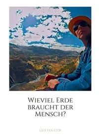 Wieviel Erde braucht der Mensch? - Leo Tolstoi