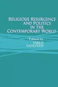 Religious Resurgence and Politics in the Contemporary World - Sahliyeh Emile