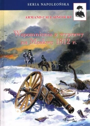 Wspomnienia z wyprawy na Moskwę 1812 r. w.3 - Armand Caulaincourt