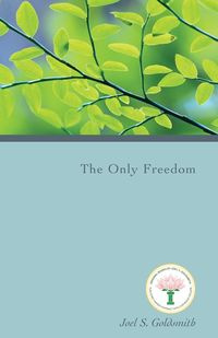 The Only Freedom - Goldsmith Joel S.
