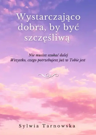 Wystarczająco dobra, by być szczęśliwą - Sylwia Tarnowska