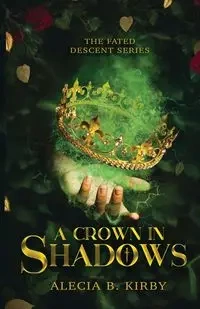 A Crown in Shadows - Kirby Alecia  B