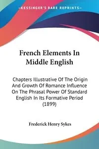 French Elements In Middle English - Frederick Henry Sykes