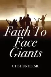 Faith to Face Giants - Hunter Otis Sr