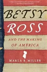 Betsy Ross and the Making of America - Marla Miller