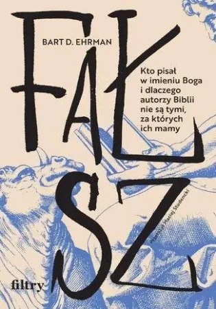 Fałsz. Kto pisał w imieniu Boga i dlaczego... - Bart D. Ehrman