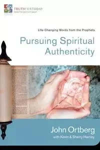 Pursuing Spiritual Authenticity - John Ortberg
