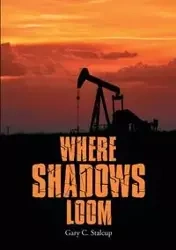 Where Shadows Loom - Stalcup Gary C.
