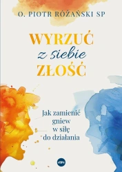 Wyrzuć z siebie złość - o. Piotr Różański SP