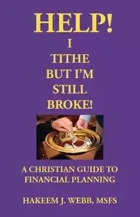 Help! I Tithe, But I'm Still Broke! - Webb Hakeem J.