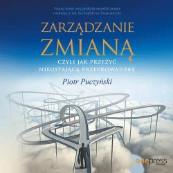 audiobook Zarządzanie zmianą, czyli jak przeżyć nieustającą przeprowadzkę - Piotr Puczyński
