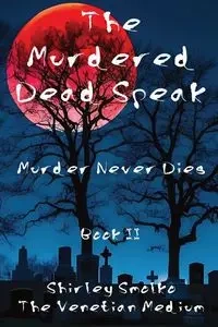 The Murdered Dead Speak Book II - Shirley Ann Smolko