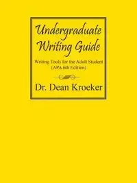 Undergraduate Writing Guide - Dean Kroeker Dr.