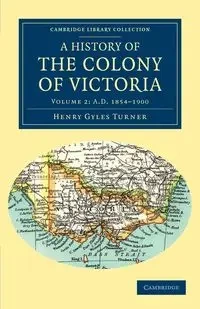 A History of the Colony of Victoria - Henry Turner Gyles