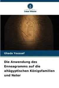 Die Anwendung des Enneagramms auf die altägyptischen Königsfamilien und Neter - Youssef Ghada