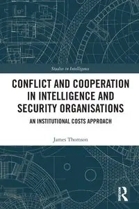 Conflict and Cooperation in Intelligence and Security Organisations - James Thomson