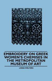 Embroidery on Greek Women's Chemises in the Metropolitan Museum of Art - Linda Welters