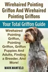 Wirehaired Pointing Griffon And Wirehaired Pointing Griffons - Mark Manfield