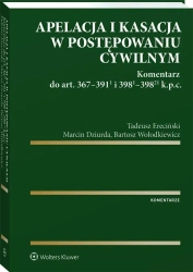 Apelacja i kasacja w postępowaniu cywilnym - Marcin Dziurda, Tadeusz Ereciński, Bartosz Wołodk