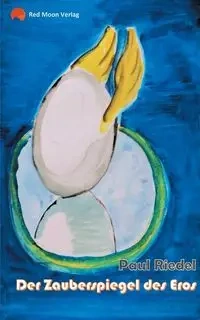 Der Zauberspiegel des Eros - Paul Riedel