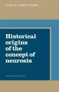 Historical Origins of the Concept of Neurosis - Pinero Jose M. Lopez