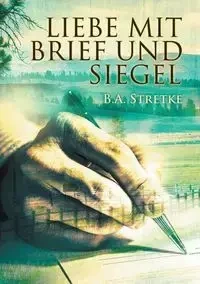 Liebe mit Brief und Siegel - Stretke B.A.