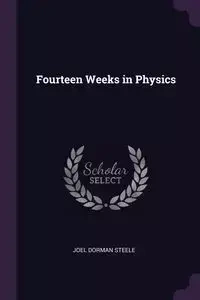 Fourteen Weeks in Physics - Joel Steele Dorman