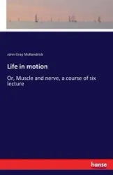 Life in motion - John McKendrick Gray