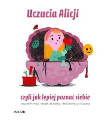 Uczucia Alicji czyli jak poznać siebie - Maria Mazurek, Ewa Woydyłło