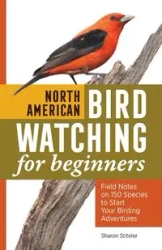 North American Bird Watching for Beginners - Sharon Stiteler
