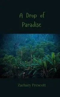 A Drop of Paradise - Zachary Prescott