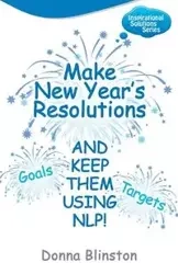 Make New Year Resolutions and Keep Them Using Nlp! - Donna Blinston