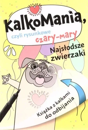 Kalkomania. Najsłodsze zwierzaki - praca zbiorowa