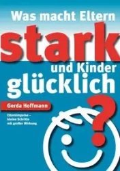 Was macht Eltern stark und Kinder glücklich? - Gerda Hoffmann