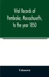Vital records of Pembroke, Massachusetts, to the year 1850 - Unknown