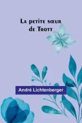 La petite sœur de Trott - Lichtenberger André