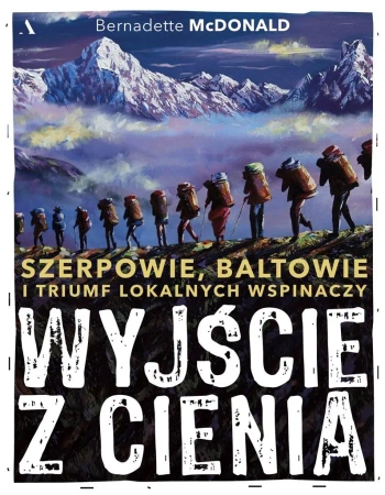 Wyjście z cienia. Szerpowie, Baltowie i triumf... - Bernadette McDonald