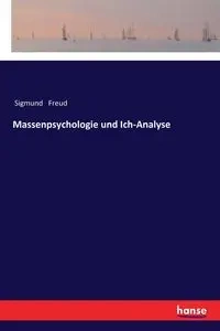 Massenpsychologie und Ich-Analyse - Freud Sigmund