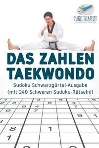 Das Zahlen-Taekwondo | Sudoku Schwarzgürtel-Ausgabe (mit 240 Schweren Sudoku-Rätseln!) - Puzzle Therapist