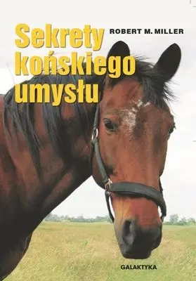 Sekrety końskiego umysłu wyd. 2014 - Robert Miller