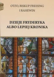 Dzieje Fryderyka albo lepiej Kronika - Otto Freising Rahewin