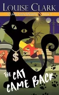 The Cat Came Back (The 9 Lives Cozy Mystery Series, Book 1) - Clark Louise