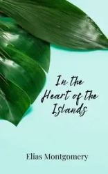 In the Heart of the Islands - Elias Montgomery