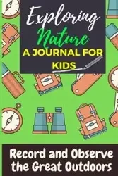 Exploring Nature - A Journal For Kids - Publishing Group The Life Graduate