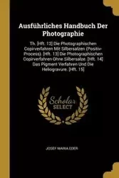 Ausführliches Handbuch Der Photographie - Josef Maria Eder