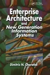 Enterprise Architecture and New Generation Information Systems - Chorafas Dimitris N.