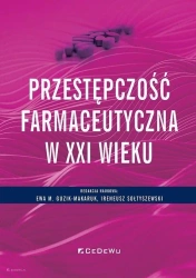 Przestępczość farmaceutyczna w XXI wieku - Ewa M. Guzik-Makaruk, Ireneusz Sołtyszewski