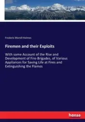 Firemen and their Exploits - Frederic Holmes Morell