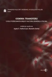 Ogniwa transferu Transfer kultury arabskiej w dziejach Polski Tom 2 - praca zbiorowa