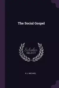 The Social Gospel - Michael R J.